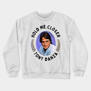 Hold Me Closer Tony Danza Crewneck Sweatshirt